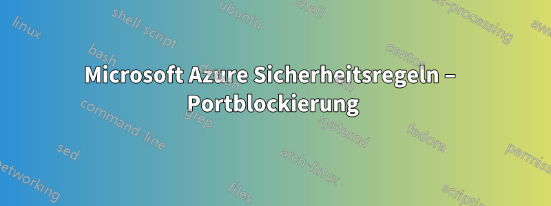Microsoft Azure Sicherheitsregeln – Portblockierung
