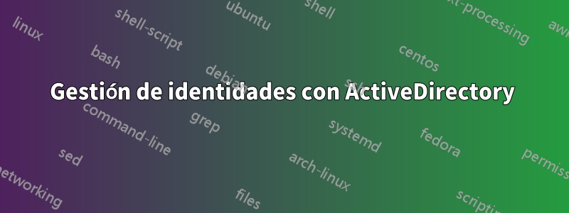 Gestión de identidades con ActiveDirectory