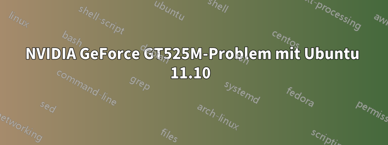 NVIDIA GeForce GT525M-Problem mit Ubuntu 11.10 