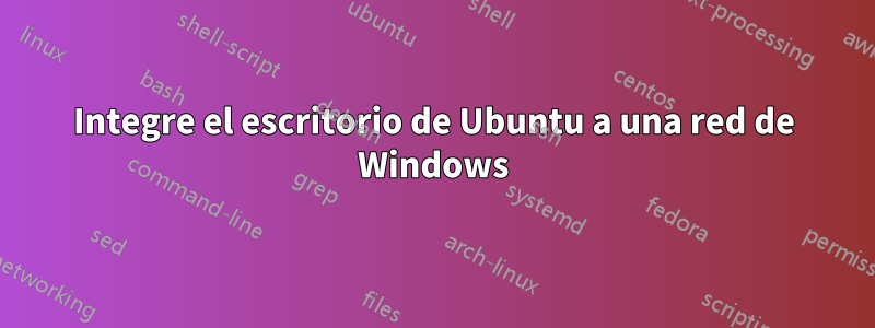 Integre el escritorio de Ubuntu a una red de Windows