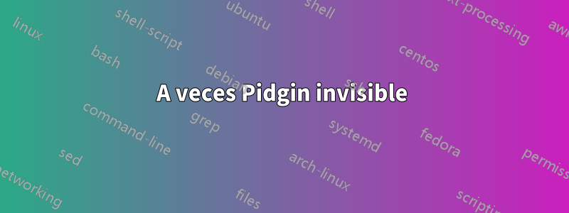 A veces Pidgin invisible