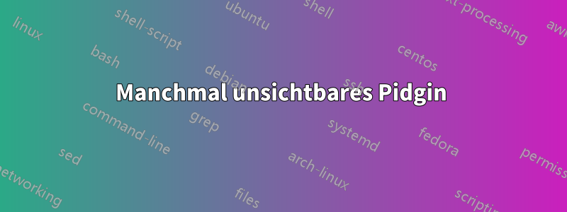 Manchmal unsichtbares Pidgin
