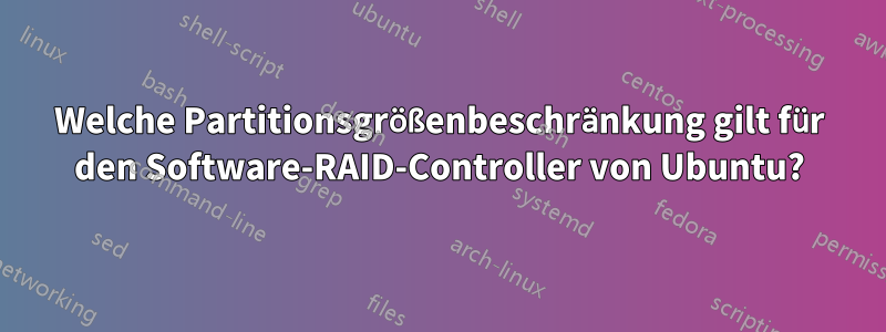 Welche Partitionsgrößenbeschränkung gilt für den Software-RAID-Controller von Ubuntu?