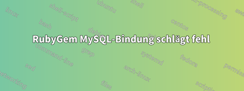 RubyGem MySQL-Bindung schlägt fehl