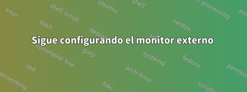 Sigue configurando el monitor externo