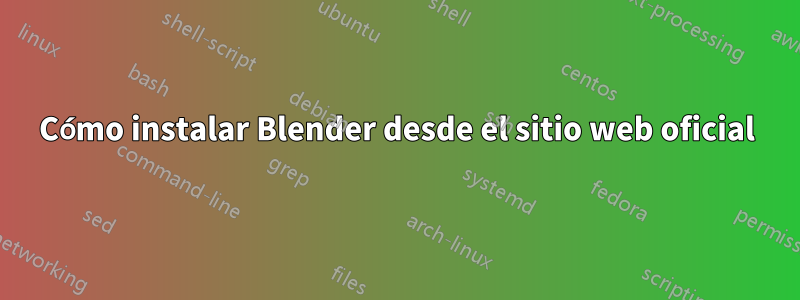 Cómo instalar Blender desde el sitio web oficial