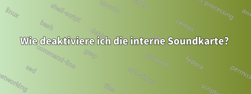 Wie deaktiviere ich die interne Soundkarte?