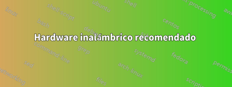 Hardware inalámbrico recomendado