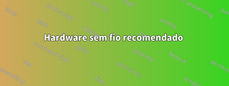 Hardware sem fio recomendado