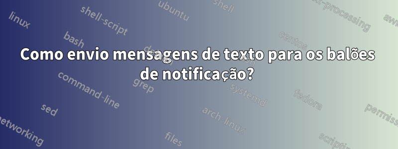 Como envio mensagens de texto para os balões de notificação?