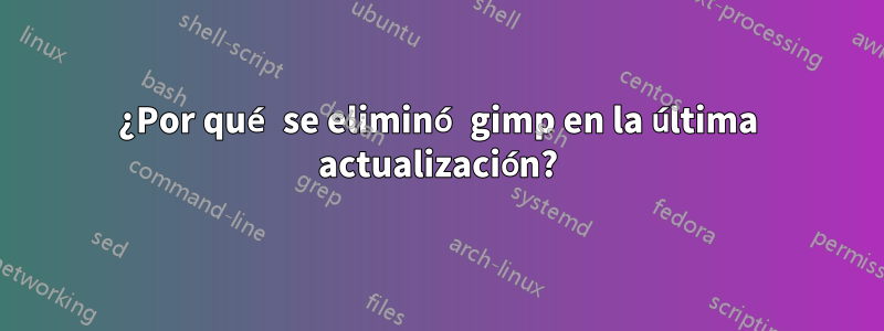 ¿Por qué se eliminó gimp en la última actualización?