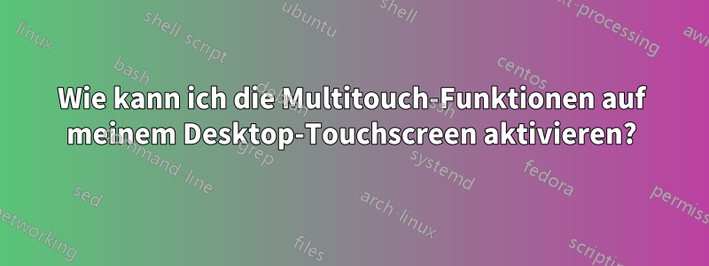 Wie kann ich die Multitouch-Funktionen auf meinem Desktop-Touchscreen aktivieren?