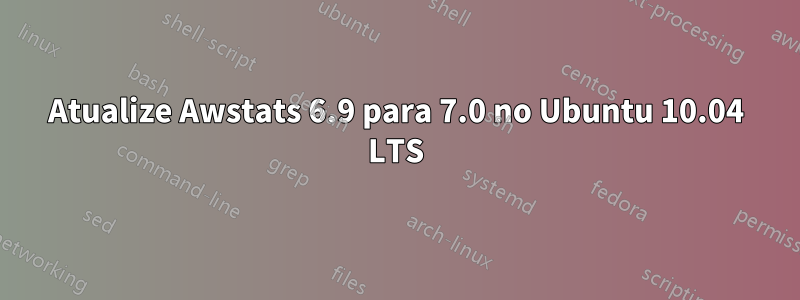 Atualize Awstats 6.9 para 7.0 no Ubuntu 10.04 LTS