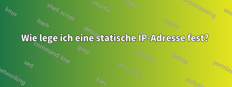 Wie lege ich eine statische IP-Adresse fest?