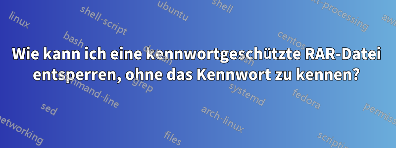 Wie kann ich eine kennwortgeschützte RAR-Datei entsperren, ohne das Kennwort zu kennen?