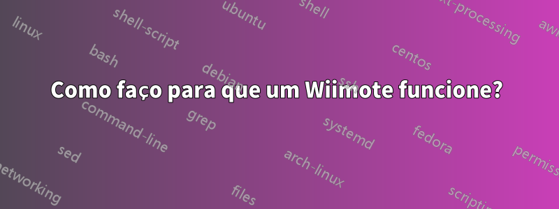 Como faço para que um Wiimote funcione?