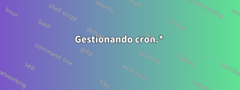 Gestionando cron.*