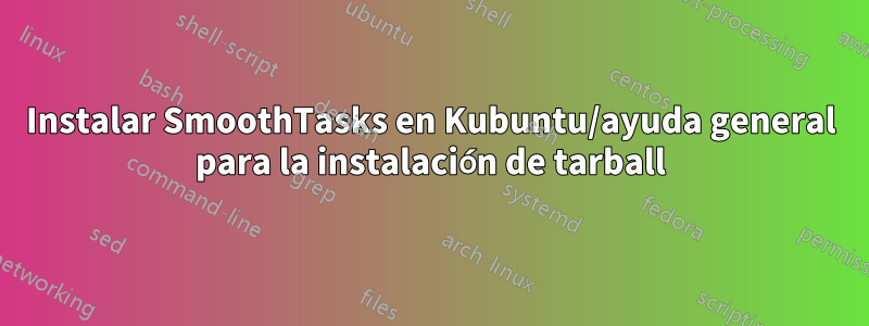Instalar SmoothTasks en Kubuntu/ayuda general para la instalación de tarball