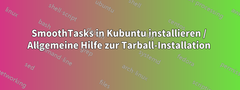 SmoothTasks in Kubuntu installieren / Allgemeine Hilfe zur Tarball-Installation
