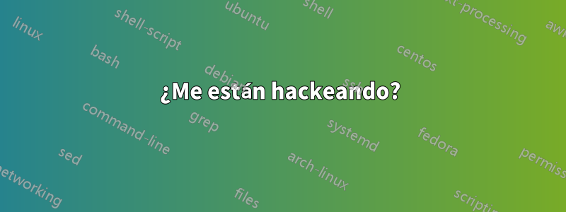 ¿Me están hackeando?