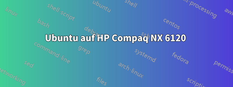 Ubuntu auf HP Compaq NX 6120