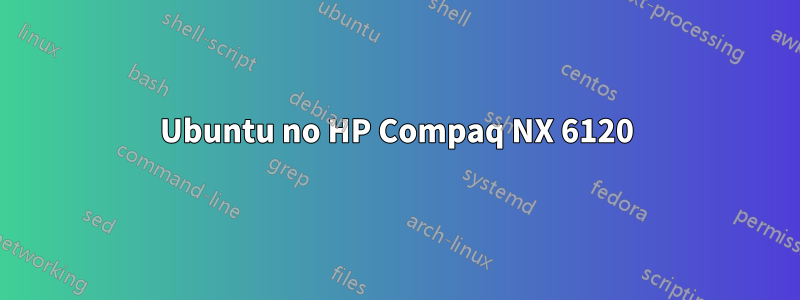 Ubuntu no HP Compaq NX 6120