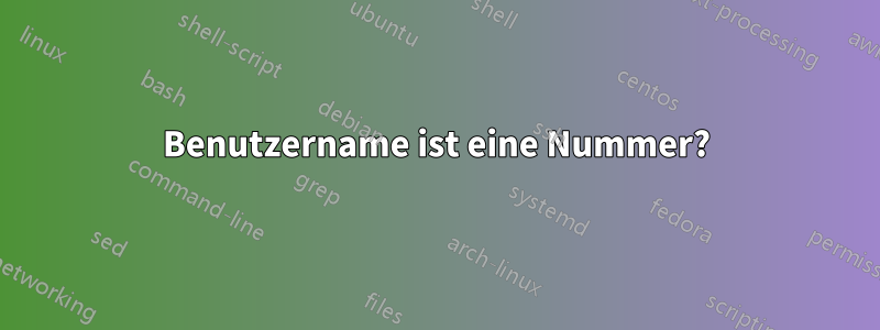 Benutzername ist eine Nummer?