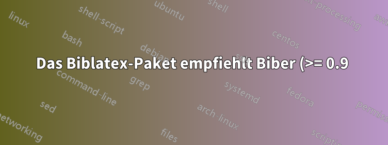 Das Biblatex-Paket empfiehlt Biber (>= 0.9), aber es existiert nicht