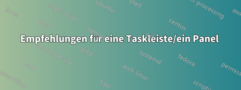 Empfehlungen für eine Taskleiste/ein Panel