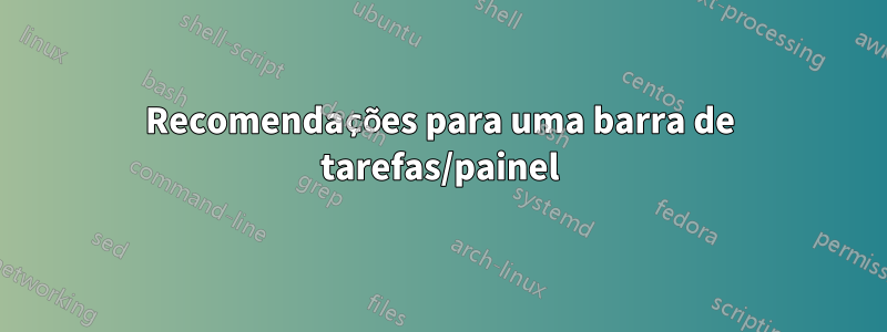 Recomendações para uma barra de tarefas/painel