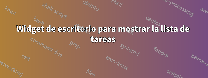 Widget de escritorio para mostrar la lista de tareas