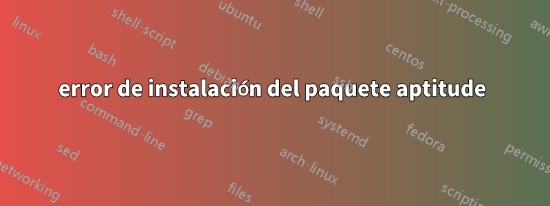 error de instalación del paquete aptitude