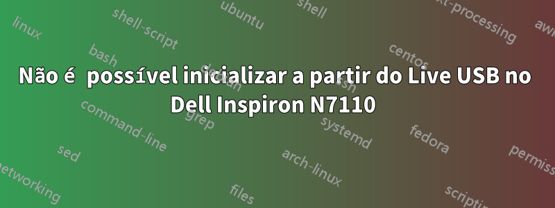 Não é possível inicializar a partir do Live USB no Dell Inspiron N7110 