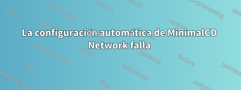 La configuración automática de MinimalCD Network falla