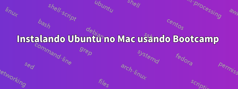 Instalando Ubuntu no Mac usando Bootcamp