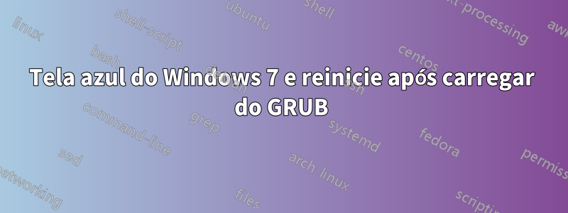 Tela azul do Windows 7 e reinicie após carregar do GRUB