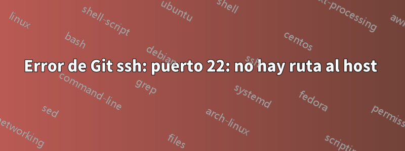 Error de Git ssh: puerto 22: no hay ruta al host