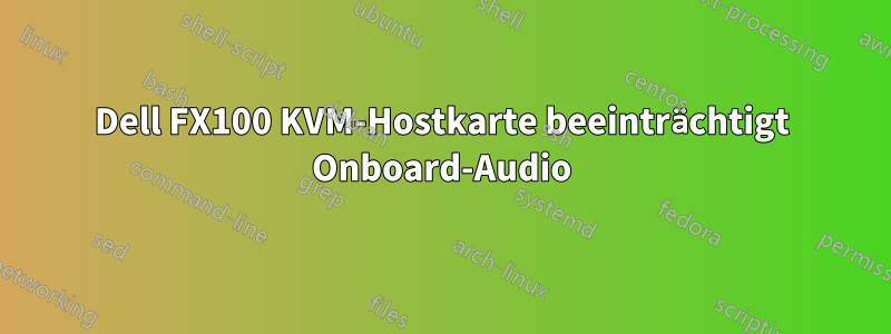 Dell FX100 KVM-Hostkarte beeinträchtigt Onboard-Audio