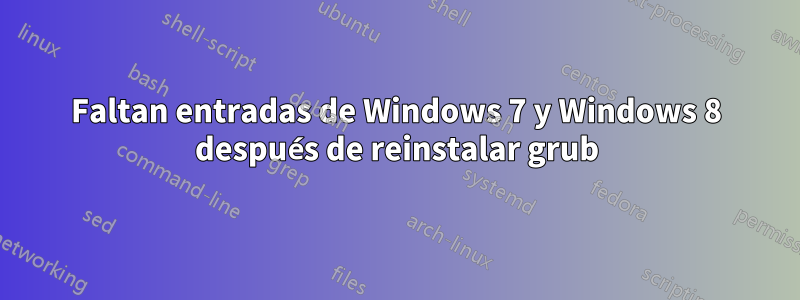 Faltan entradas de Windows 7 y Windows 8 después de reinstalar grub