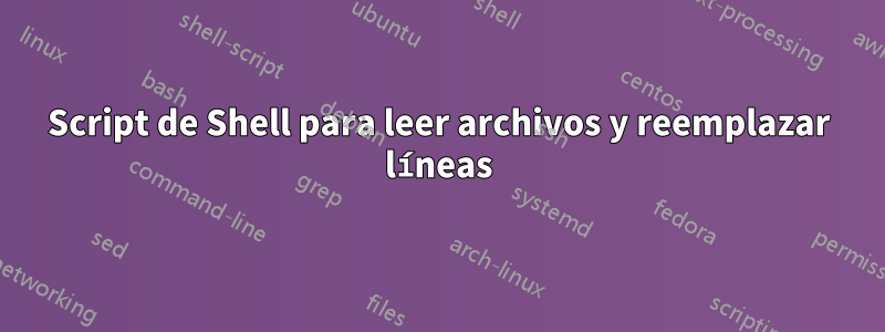 Script de Shell para leer archivos y reemplazar líneas