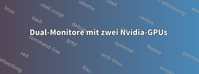 Dual-Monitore mit zwei Nvidia-GPUs