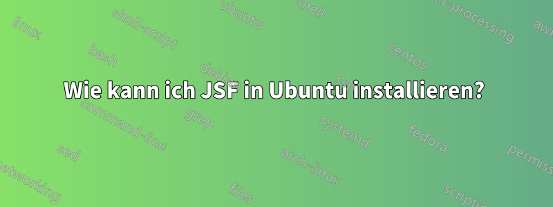 Wie kann ich JSF in Ubuntu installieren?