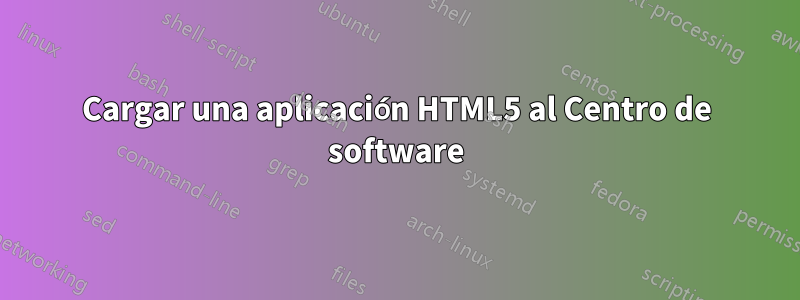 Cargar una aplicación HTML5 al Centro de software