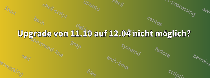 Upgrade von 11.10 auf 12.04 nicht möglich?