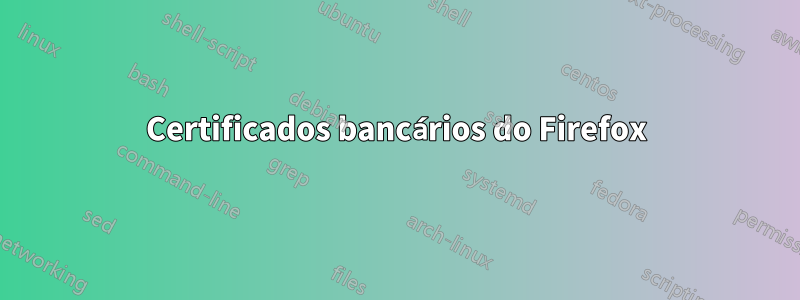 Certificados bancários do Firefox