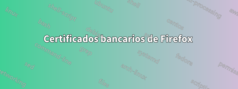 Certificados bancarios de Firefox
