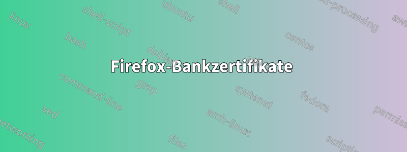 Firefox-Bankzertifikate