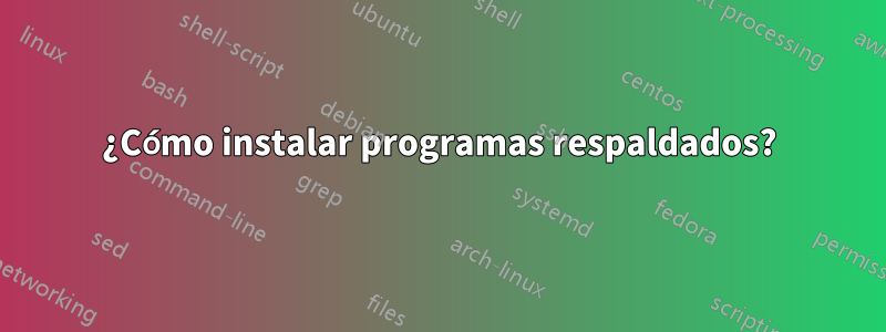 ¿Cómo instalar programas respaldados?