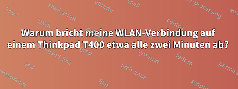 Warum bricht meine WLAN-Verbindung auf einem Thinkpad T400 etwa alle zwei Minuten ab?