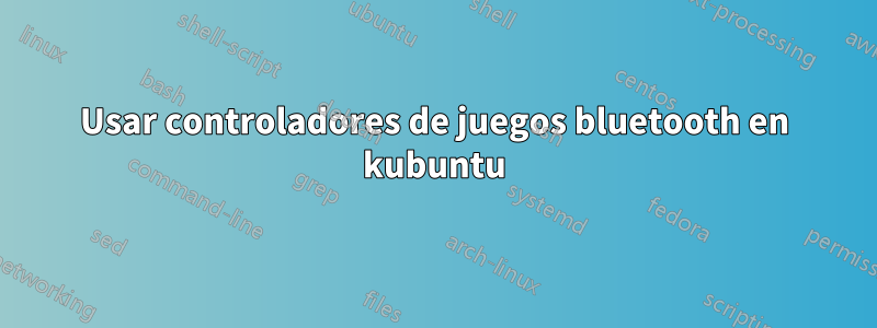 Usar controladores de juegos bluetooth en kubuntu